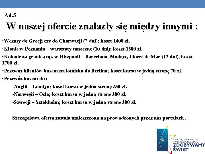 Ad. 5 W naszej ofercie znalazły się między innymi : • Wczasy do Grecji