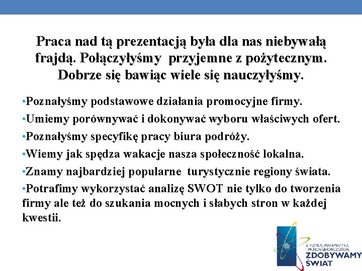 Praca nad tą prezentacją była dla nas niebywałą frajdą. Połączyłyśmy przyjemne z pożytecznym. Dobrze