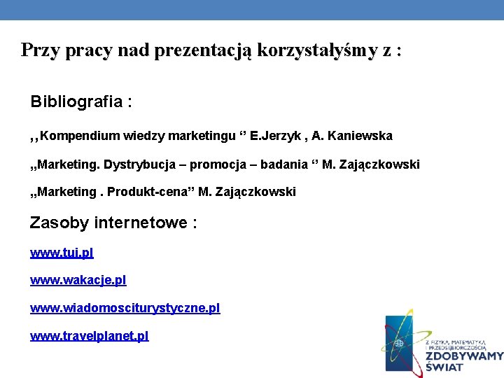 Przy pracy nad prezentacją korzystałyśmy z : Bibliografia : , , Kompendium wiedzy marketingu