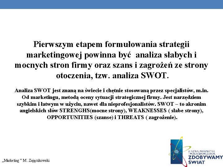 Pierwszym etapem formułowania strategii marketingowej powinna być analiza słabych i mocnych stron firmy oraz