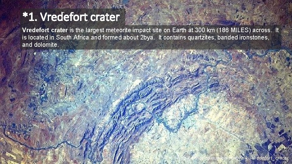 *1. Vredefort crater is the largest meteorite impact site on Earth at 300 km