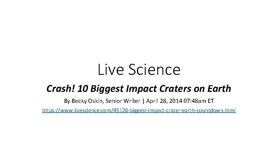 Live Science Crash! 10 Biggest Impact Craters on Earth By Becky Oskin, Senior Writer