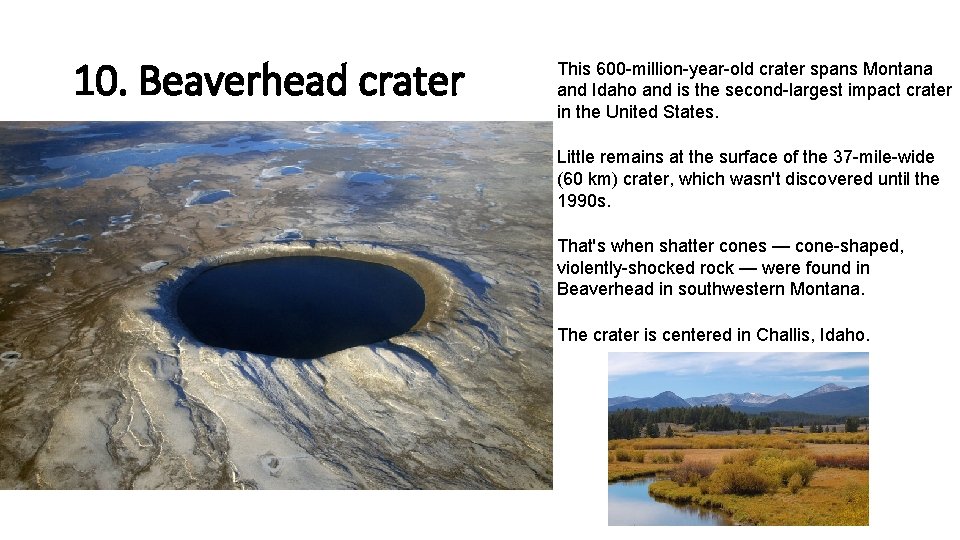 10. Beaverhead crater This 600 -million-year-old crater spans Montana and Idaho and is the