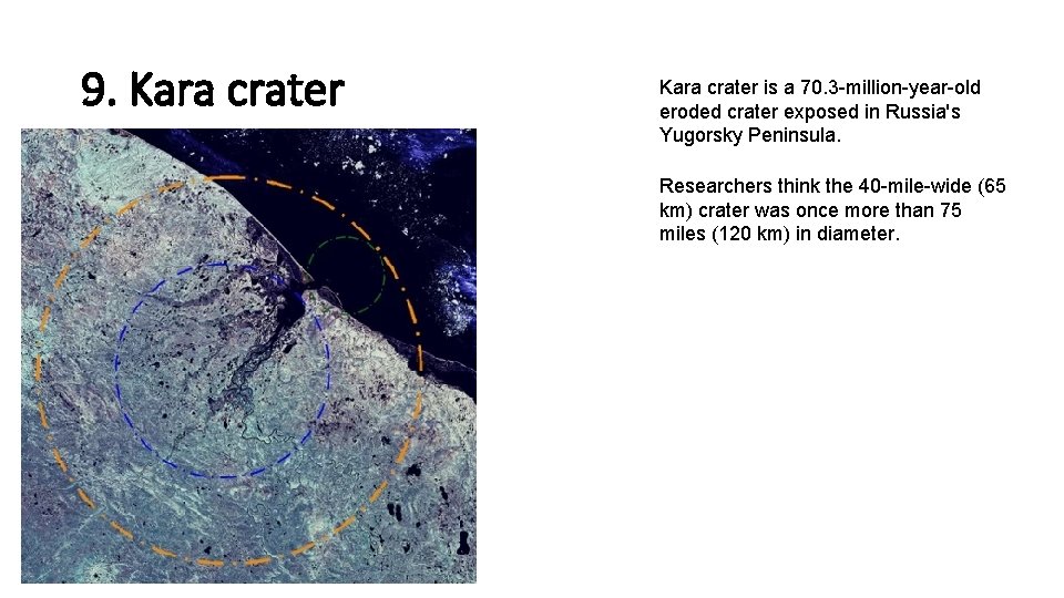 9. Kara crater is a 70. 3 -million-year-old eroded crater exposed in Russia's Yugorsky