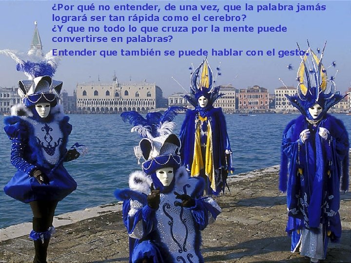 ¿Por qué no entender, de una vez, que la palabra jamás logrará ser tan ¿Por qué no entender, de una vez, que la palabra jamás logrará ser tan