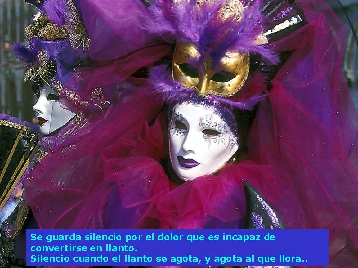 Se guarda silencio por el dolor que es incapaz de convertirse en llanto. Silencio Se guarda silencio por el dolor que es incapaz de convertirse en llanto. Silencio