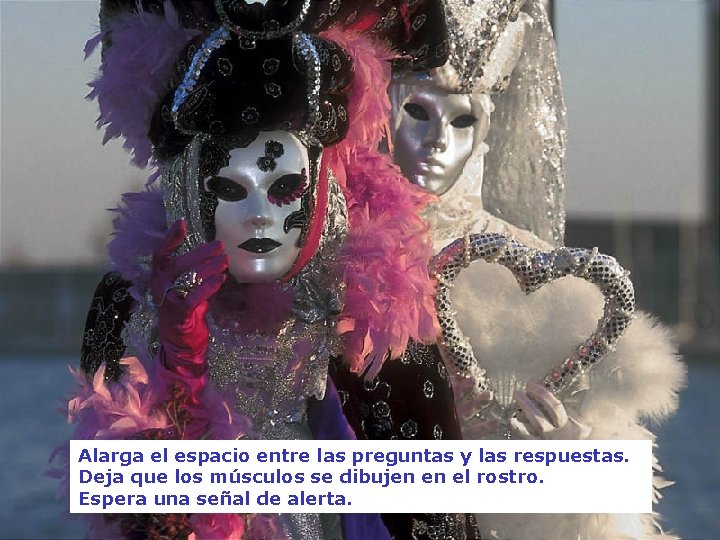 Alarga el espacio entre las preguntas y las respuestas. Deja que los músculos se Alarga el espacio entre las preguntas y las respuestas. Deja que los músculos se