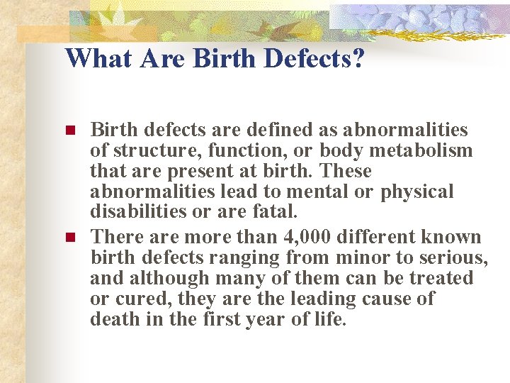 What Are Birth Defects? n n Birth defects are defined as abnormalities of structure,