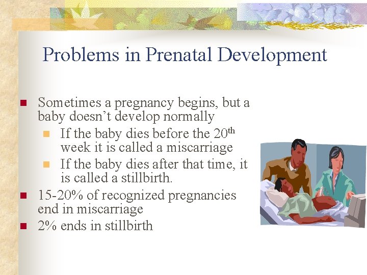 Problems in Prenatal Development n n n Sometimes a pregnancy begins, but a baby