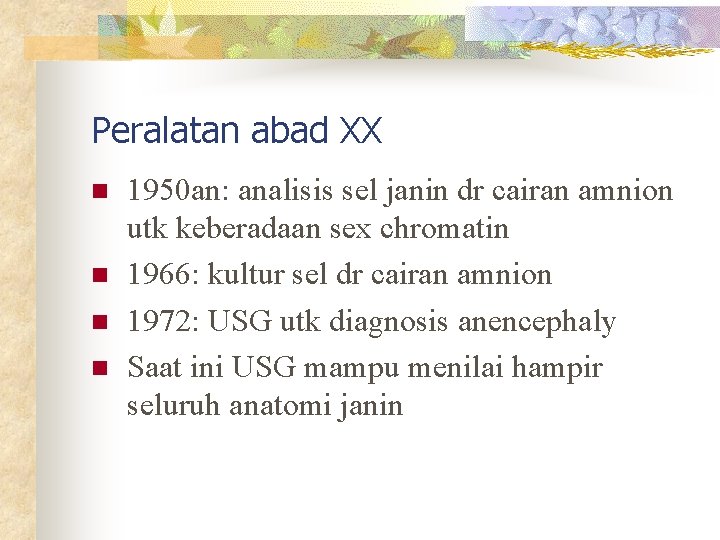 Peralatan abad XX n n 1950 an: analisis sel janin dr cairan amnion utk Peralatan abad XX n n 1950 an: analisis sel janin dr cairan amnion utk