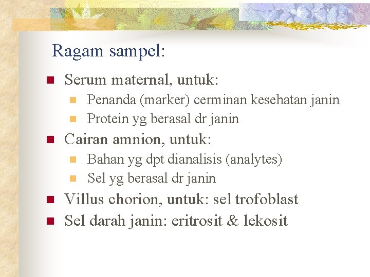 Ragam sampel: n Serum maternal, untuk: n n n Cairan amnion, untuk: n n