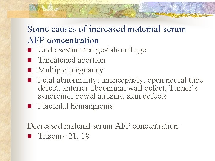 Some causes of increased maternal serum AFP concentration n n Undersestimated gestational age Threatened