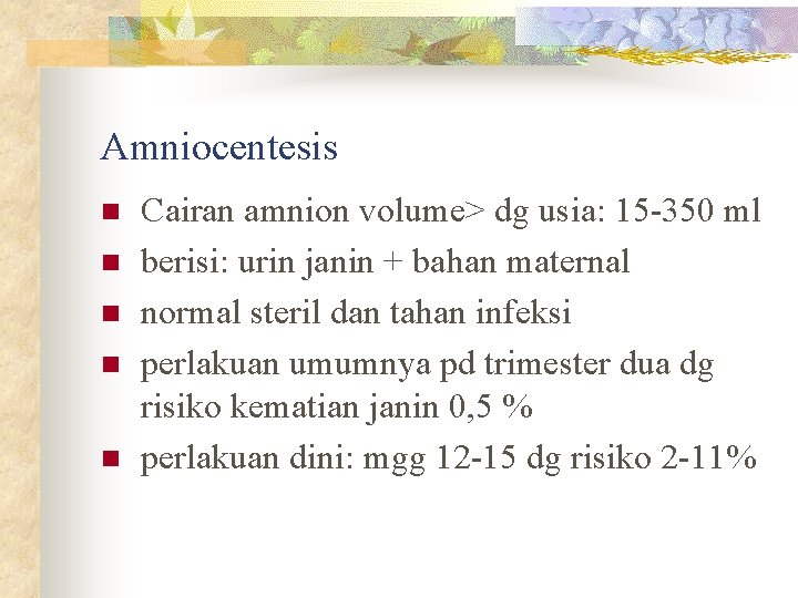 Amniocentesis n n n Cairan amnion volume> dg usia: 15 -350 ml berisi: urin