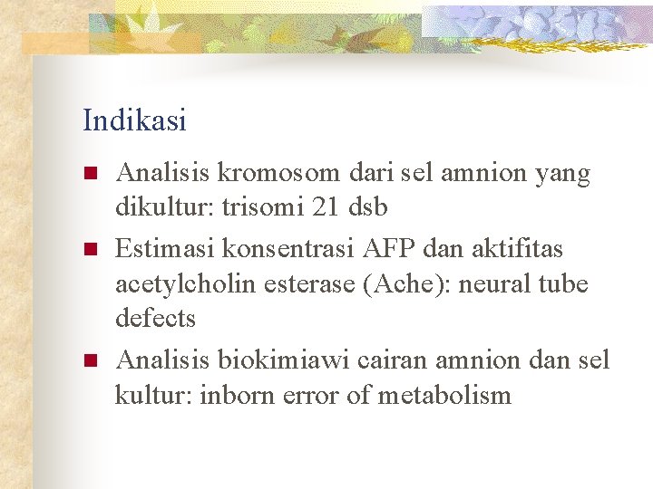 Indikasi n n n Analisis kromosom dari sel amnion yang dikultur: trisomi 21 dsb