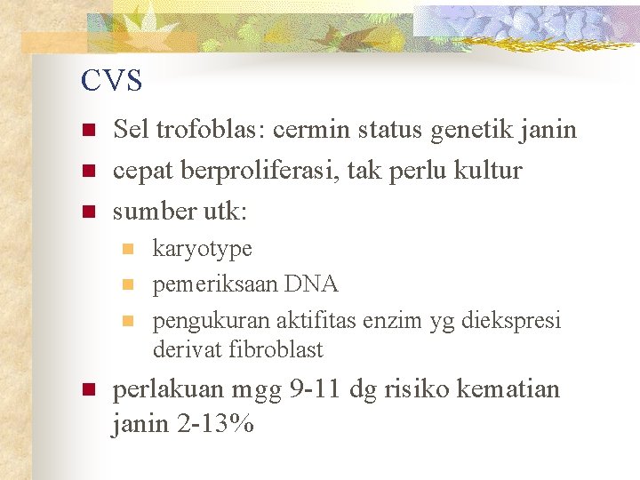 CVS n n n Sel trofoblas: cermin status genetik janin cepat berproliferasi, tak perlu CVS n n n Sel trofoblas: cermin status genetik janin cepat berproliferasi, tak perlu