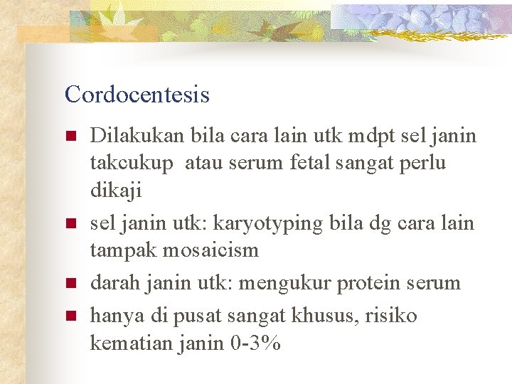 Cordocentesis n n Dilakukan bila cara lain utk mdpt sel janin takcukup atau serum Cordocentesis n n Dilakukan bila cara lain utk mdpt sel janin takcukup atau serum