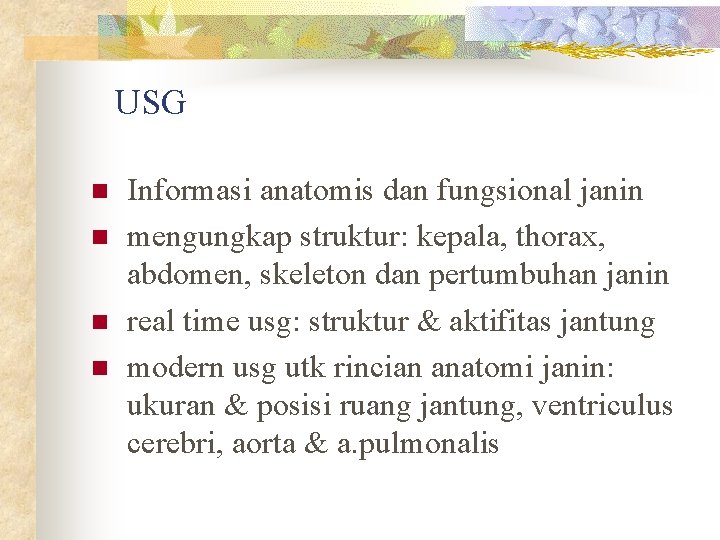 USG n n Informasi anatomis dan fungsional janin mengungkap struktur: kepala, thorax, abdomen, skeleton