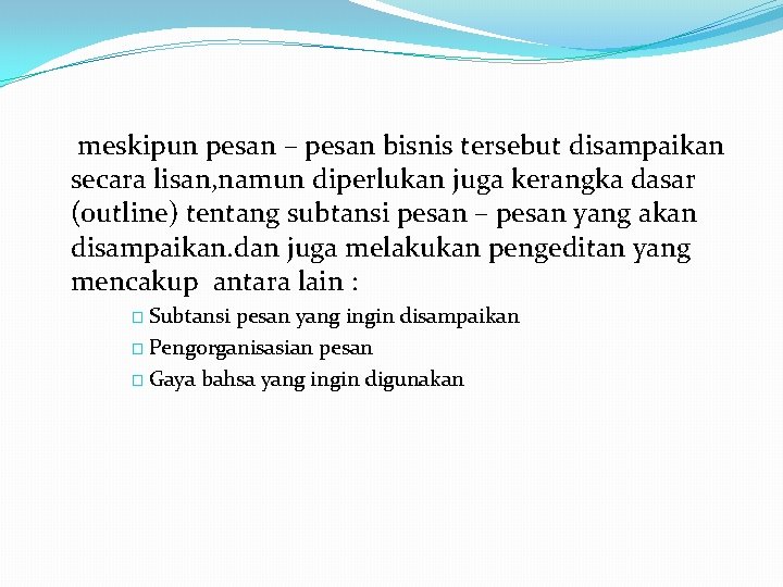 meskipun pesan – pesan bisnis tersebut disampaikan secara lisan, namun diperlukan juga kerangka dasar