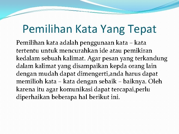 Pemilihan Kata Yang Tepat Pemilihan kata adalah penggunaan kata – kata tertentu untuk mencurahkan