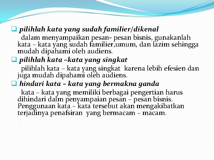 q pilihlah kata yang sudah familier/dikenal dalam menyampaikan pesan- pesan bisnis, gunakanlah kata –