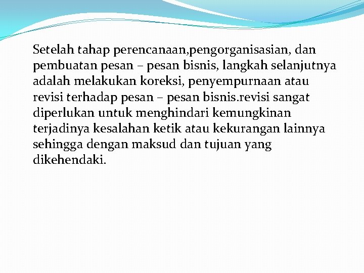 Setelah tahap perencanaan, pengorganisasian, dan pembuatan pesan – pesan bisnis, langkah selanjutnya adalah melakukan