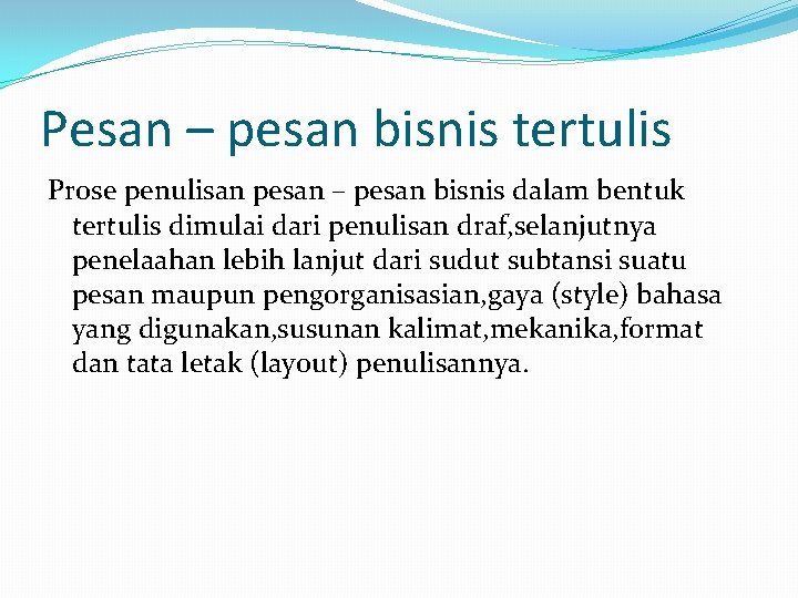 Pesan – pesan bisnis tertulis Prose penulisan pesan – pesan bisnis dalam bentuk tertulis