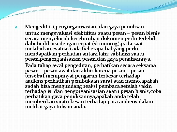 a. Mengedit isi, pengorganisasian, dan gaya penulisan untuk mengevaluasi efektifitas suatu pesan – pesan