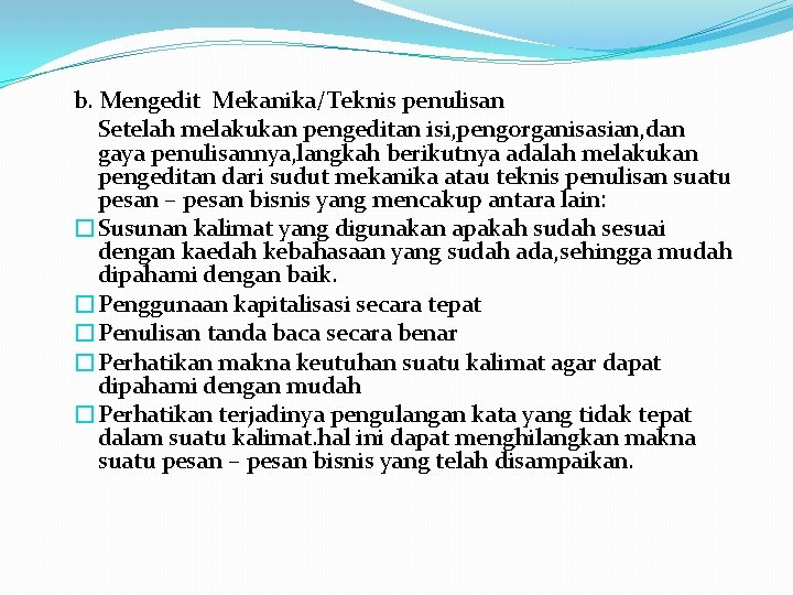 b. Mengedit Mekanika/Teknis penulisan Setelah melakukan pengeditan isi, pengorganisasian, dan gaya penulisannya, langkah berikutnya