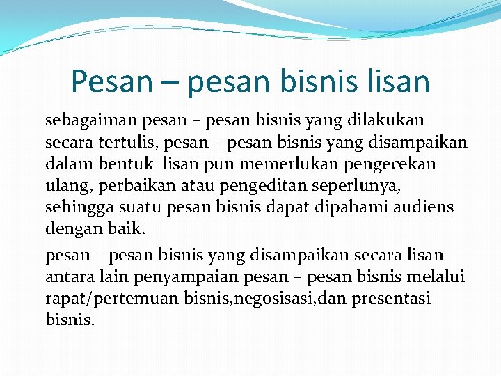 Pesan – pesan bisnis lisan sebagaiman pesan – pesan bisnis yang dilakukan secara tertulis,