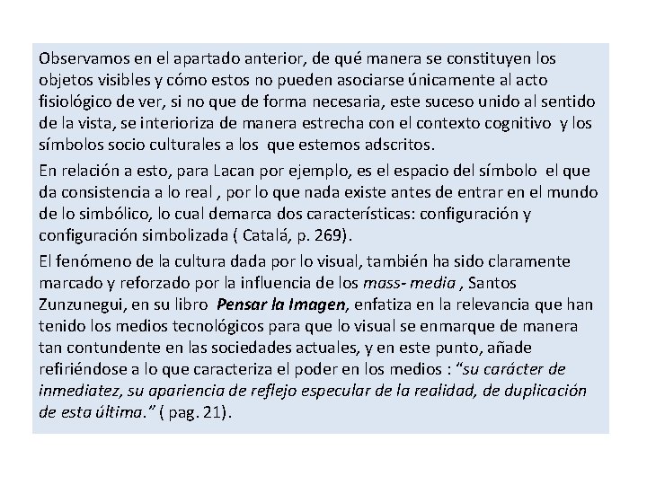 Observamos en el apartado anterior, de qué manera se constituyen los objetos visibles y