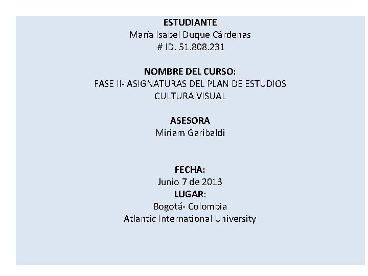 ESTUDIANTE María Isabel Duque Cárdenas # ID. 51. 808. 231 NOMBRE DEL CURSO: FASE