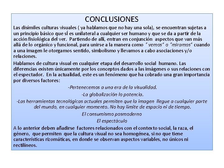 CONCLUSIONES Las disímiles culturas visuales ( ya hablamos que no hay una sola), se