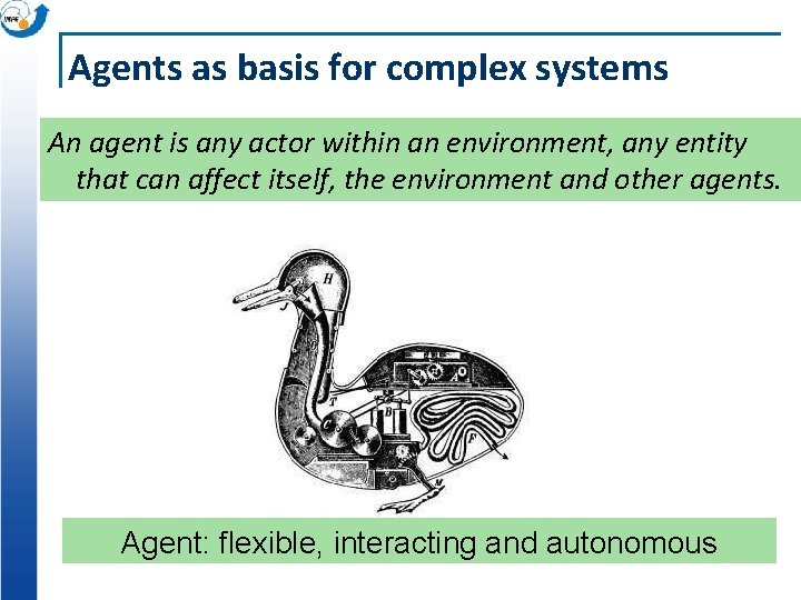 Agents as basis for complex systems An agent is any actor within an environment,
