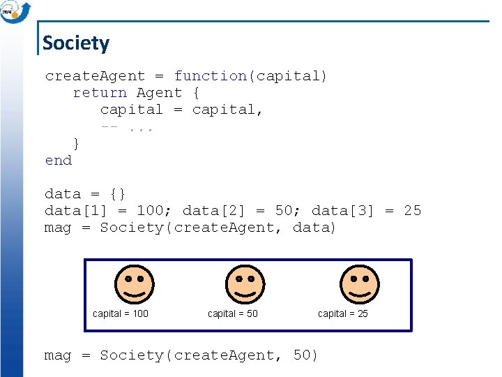 Society create. Agent = function(capital) return Agent { capital = capital, --. . .