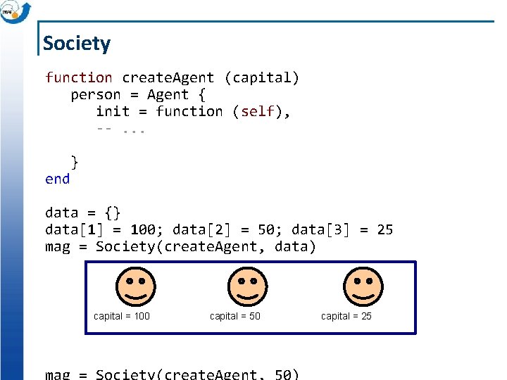 Society function create. Agent (capital) person = Agent { init = function (self), --.