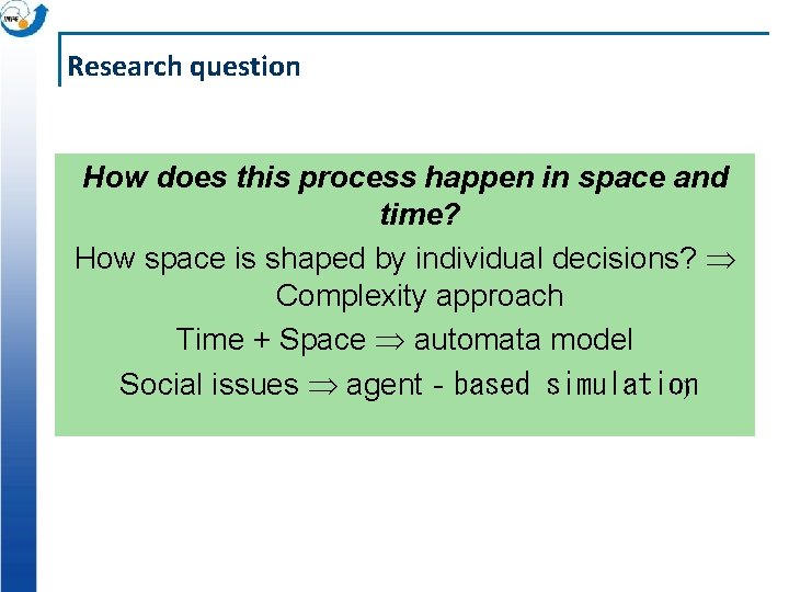Research question How does this process happen in space and time? How space is