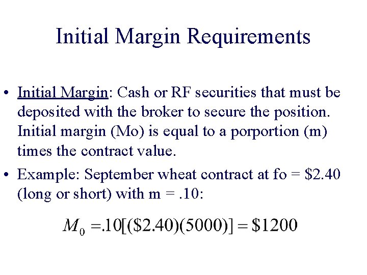Initial Margin Requirements • Initial Margin: Cash or RF securities that must be deposited