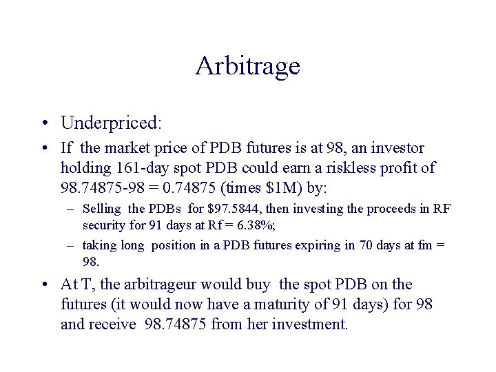 Arbitrage • Underpriced: • If the market price of PDB futures is at 98,