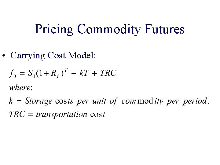 Pricing Commodity Futures • Carrying Cost Model: 