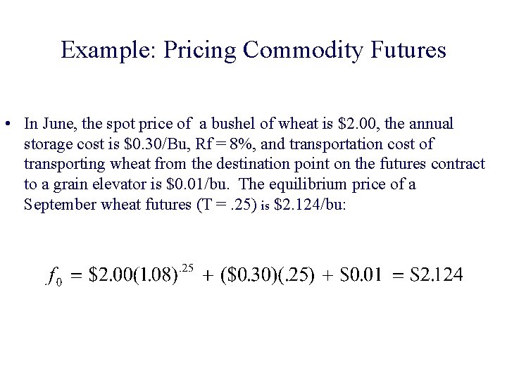 Example: Pricing Commodity Futures • In June, the spot price of a bushel of