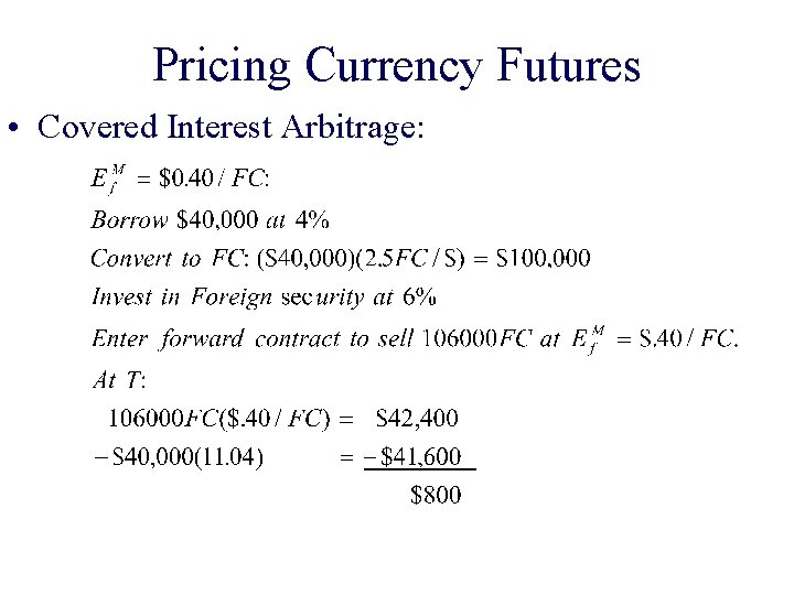 Pricing Currency Futures • Covered Interest Arbitrage: 