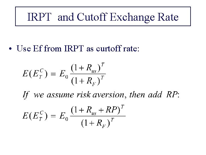 IRPT and Cutoff Exchange Rate • Use Ef from IRPT as curtoff rate: 