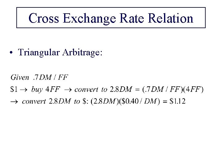 Cross Exchange Rate Relation • Triangular Arbitrage: 