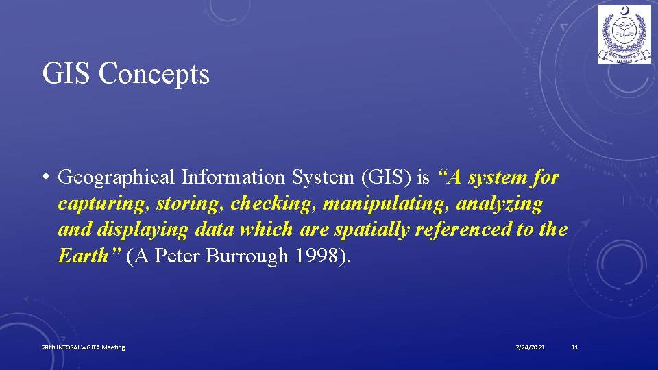 GIS Concepts • Geographical Information System (GIS) is “A system for capturing, storing, checking,