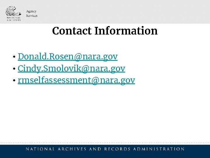 Contact Information • Donald. Rosen@nara. gov • Cindy. Smolovik@nara. gov • rmselfassessment@nara. gov 
