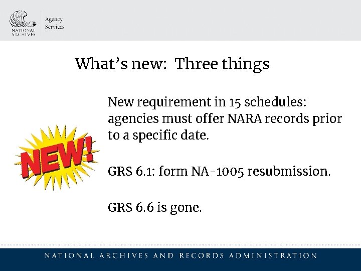 What’s new: Three things New requirement in 15 schedules: agencies must offer NARA records