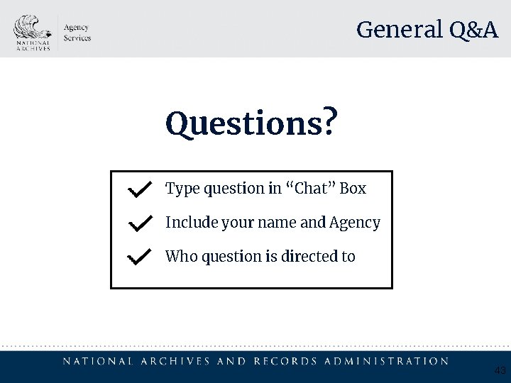 General Q&A Questions? Type question in “Chat” Box Include your name and Agency Who