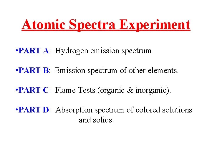 Atomic Spectra Experiment • PART A: Hydrogen emission spectrum. • PART B: Emission spectrum