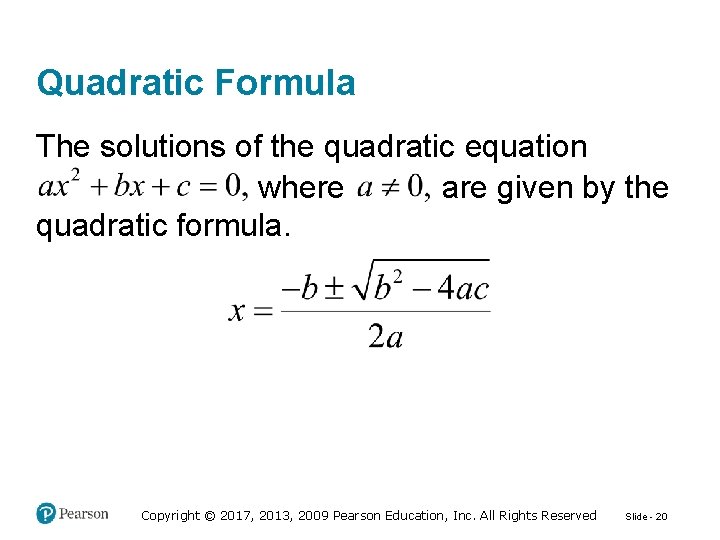 Quadratic Formula The solutions of the quadratic equation are given by the where quadratic
