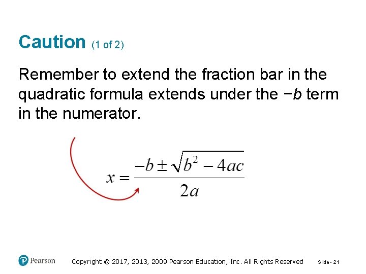 Caution (1 of 2) Remember to extend the fraction bar in the quadratic formula